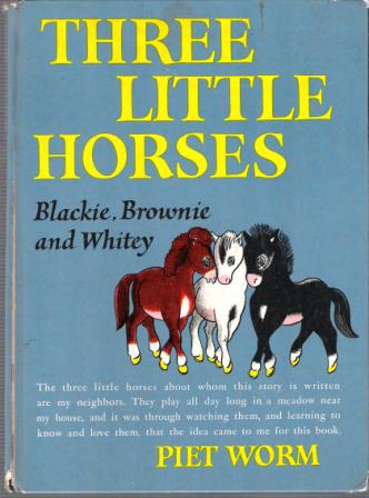 WORM, Piet: Three Little Horses Blackie Brownie Whitey HC Book